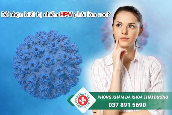 Để nhận biết bị nhiễm HPV phải làm sao?