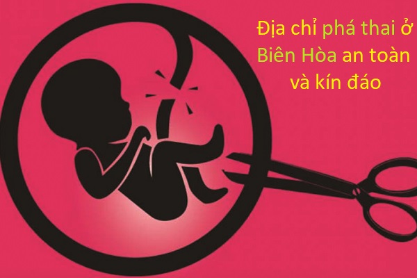 Địa chỉ phá thai ở Biên Hòa an toàn và kín đáo
