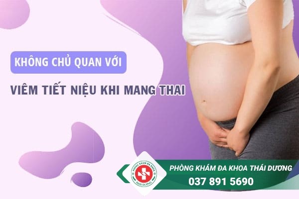 Viêm tiết niệu khi mang thai có thể gây ra biến chứng nguy hiểm cho sản phụ và thai nhi