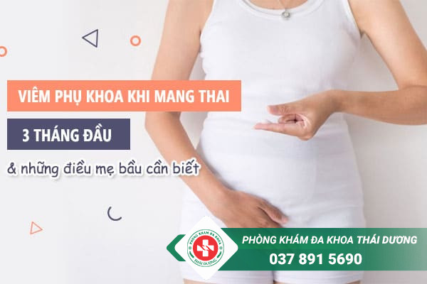 Viêm phụ khoa khi mang thai 3 tháng đầu là tình trạng thường gặp