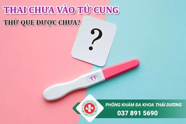 Thai chưa vào tử cung sẽ cho kết quả thử thai âm tính