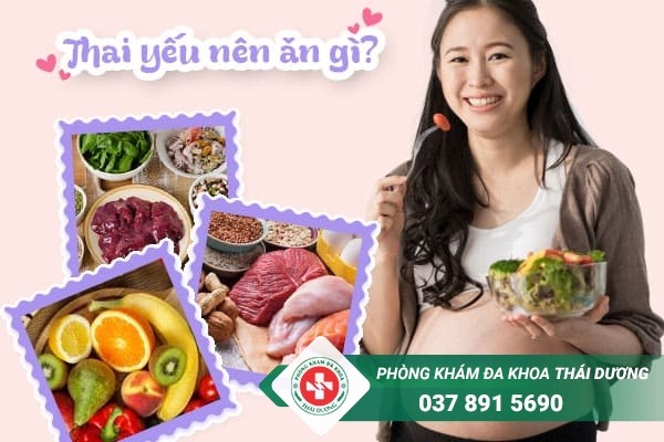 Thai yếu nên và không nên ăn gì để giúp thai nhi phát triển khỏe mạnh