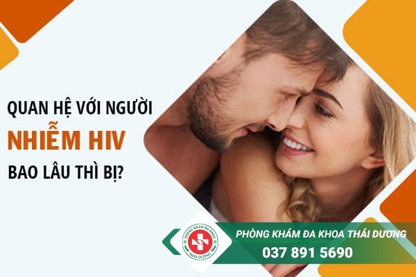 Quan hệ với người nhiễm HIV bao lâu thì bị?