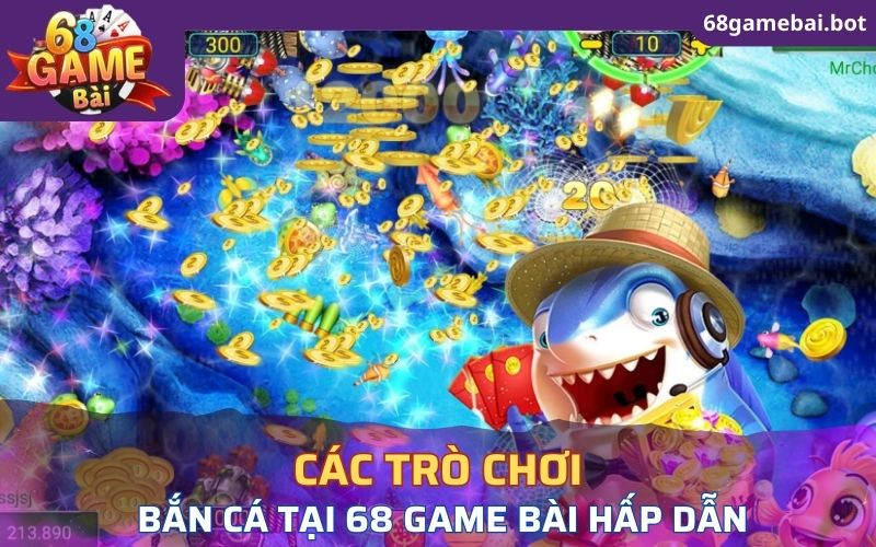 Các trò chơi bắn cá đổi thưởng 68 Game Bài hấp dẫn