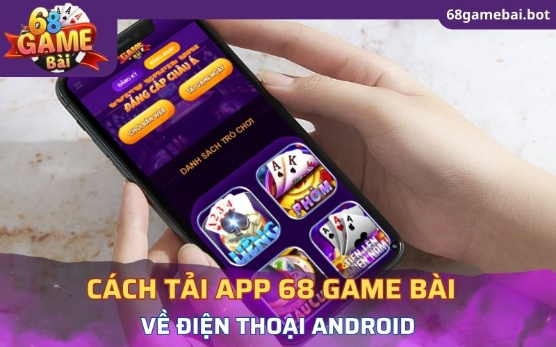 Cách tải app 68 game bài nhanh chóng về Android